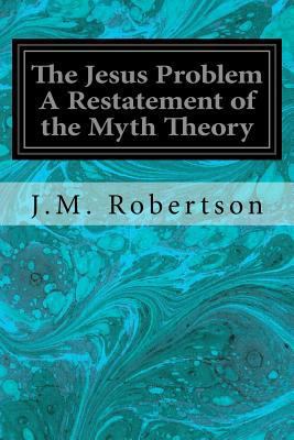 The Jesus Problem A Restatement of the Myth Theory 1540775674 Book Cover