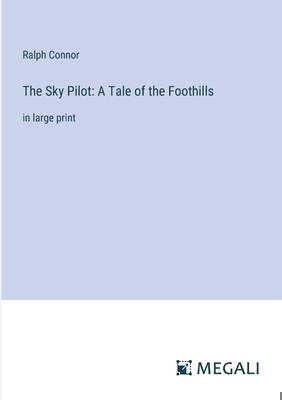 The Sky Pilot: A Tale of the Foothills: in larg... 3387024568 Book Cover