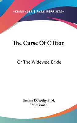 The Curse Of Clifton: Or The Widowed Bride 0548557446 Book Cover
