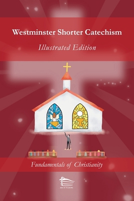 Westminster Shorter Catechism: Illustrated Edition 1312097442 Book Cover