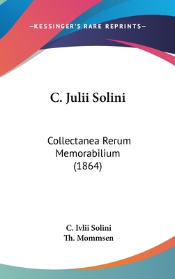 C. Julii Solini: Collectanea Rerum Memorabilium... [Latin] 1161313389 Book Cover