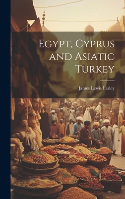 Egypt, Cyprus and Asiatic Turkey 1019854839 Book Cover