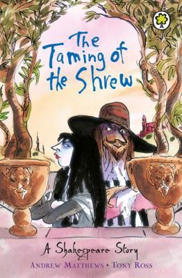 The Taming of the Shrew. Retold by Andrew Matthews 1408305054 Book Cover