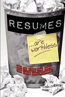 Resumes Are Worthless: How to Find the Work You... 1456496433 Book Cover