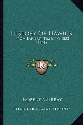 History Of Hawick: From Earliest Times To 1832 ... 1166160556 Book Cover