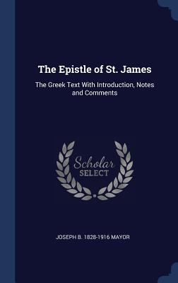 The Epistle of St. James: The Greek Text With I... 135988338X Book Cover