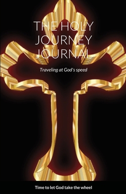 The Holy Journey Journal: Traveling at God's speed [Old_english] 1794757848 Book Cover