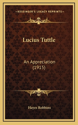 Lucius Tuttle: An Appreciation (1915) 1168833043 Book Cover