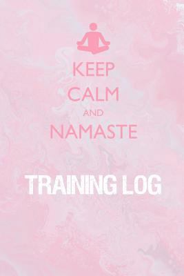 Keep Calm and Namaste Training Log: Training Lo... 1726148483 Book Cover