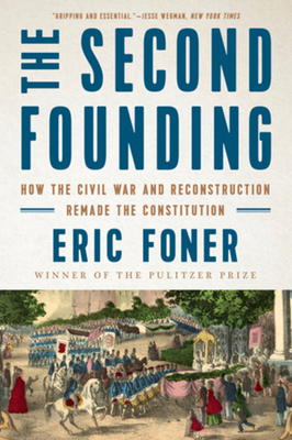 The Second Founding: How the Civil War and Reco... 0393358526 Book Cover