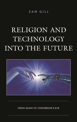 Religion and Technology into the Future: From A... 1498580904 Book Cover