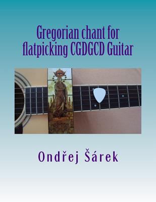Gregorian chant for flatpicking CGDGCD Guitar 1502727196 Book Cover