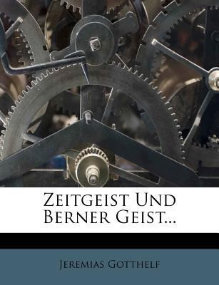 Zeitgeist Und Berner Geist, Erster Theil [German] 1279542950 Book Cover