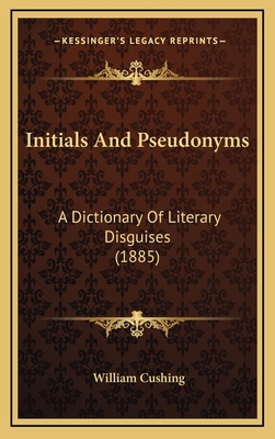 Initials And Pseudonyms: A Dictionary Of Litera... 1164462393 Book Cover