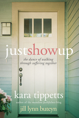 Just Show Up: The Dance of Walking Through Suff... 1434709531 Book Cover