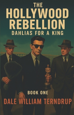 The Hollywood Rebellion: Dahlias for a King B0FKBVVSP4 Book Cover