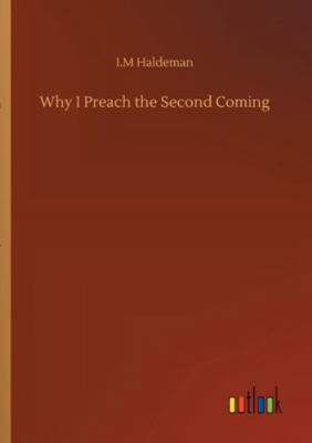 Why I Preach the Second Coming 3752322519 Book Cover