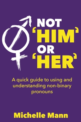 Not 'Him' or 'Her' A Quick Guide to Using and U... B09GJS99Q9 Book Cover