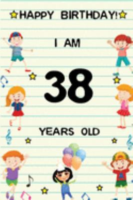 Paperback Happy Birthday! I am 38 Years Old: Cute Birthday Journal for Kids, Girls and Teens, 100 Pages 6 x 9 inch Notebook for Writing and Creative Use Book