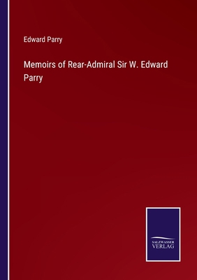 Memoirs of Rear-Admiral Sir W. Edward Parry 3375119062 Book Cover