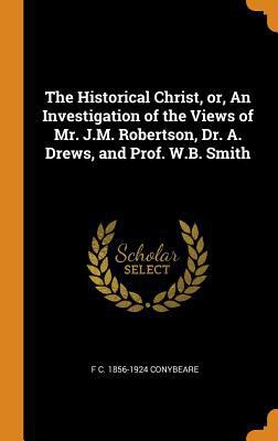 The Historical Christ, Or, an Investigation of ... 035302404X Book Cover