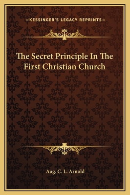 The Secret Principle In The First Christian Church 1169167977 Book Cover