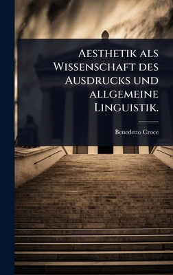 Aesthetik als Wissenschaft des Ausdrucks und al... [German] 1024448150 Book Cover
