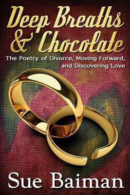 Deep Breaths & Chocolate: The Poetry of Divorce... 1493671839 Book Cover