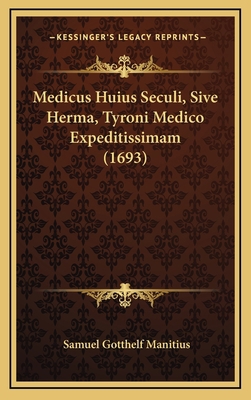 Medicus Huius Seculi, Sive Herma, Tyroni Medico... [Latin] 1166267148 Book Cover