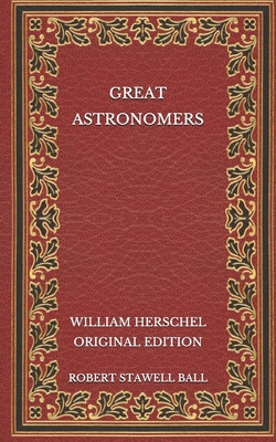 Great Astronomers: William Herschel - Original ... B08NWJPFF8 Book Cover