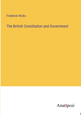 The British Constitution and Government 3382191385 Book Cover