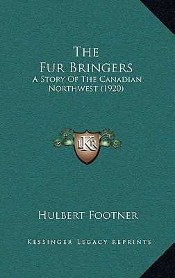 The Fur Bringers: A Story Of The Canadian North... 1165727641 Book Cover