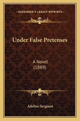 Under False Pretenses: A Novel (1889) 116580980X Book Cover