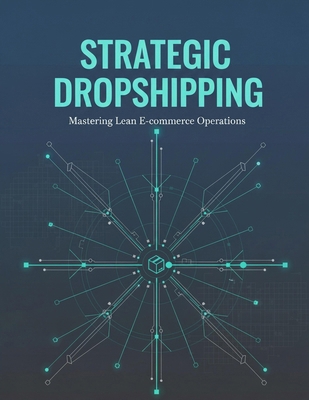 Strategic Dropshipping: Mastering Lean E-Commer... B0HJ1JZ821 Book Cover