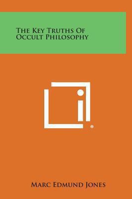 The Key Truths of Occult Philosophy 1258938731 Book Cover