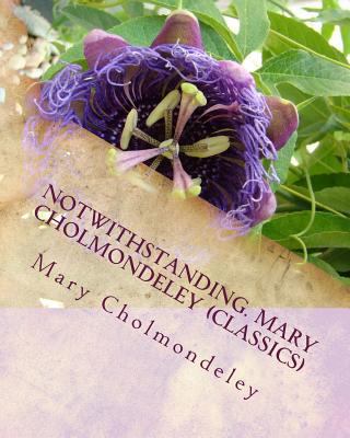 Notwithstanding. Mary Cholmondeley (Classics) 1530620155 Book Cover