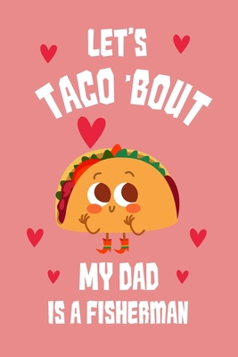 Let's Taco Bout my dad is fisherman Notebook 1658094441 Book Cover