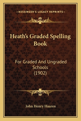 Heath's Graded Spelling Book: For Graded And Un... 1164666657 Book Cover