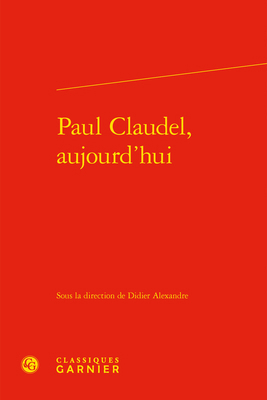 Paul Claudel, Aujourd'hui [French] 2406104214 Book Cover