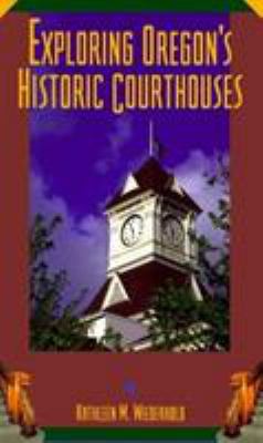Exploring Oregon's Historic Courthouses 0870714368 Book Cover