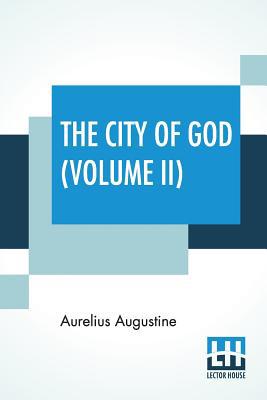 The City Of God (Volume II): Translated & Edite... 9353427894 Book Cover