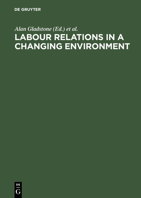 Labour Relations in a Changing Environment: A P... 3110126044 Book Cover