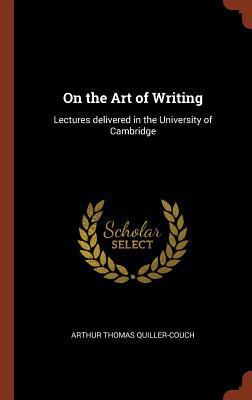 On the Art of Writing: Lectures delivered in th... 1374918903 Book Cover