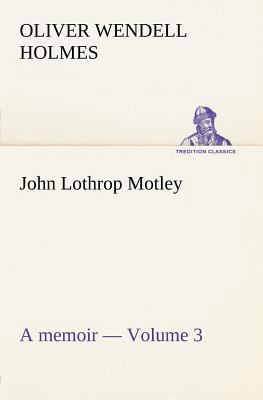 John Lothrop Motley. a memoir - Volume 3 3849184463 Book Cover