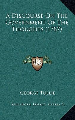 A Discourse On The Government Of The Thoughts (... 1165284820 Book Cover