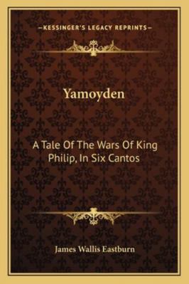 Yamoyden: A Tale Of The Wars Of King Philip, In... 1163288055 Book Cover