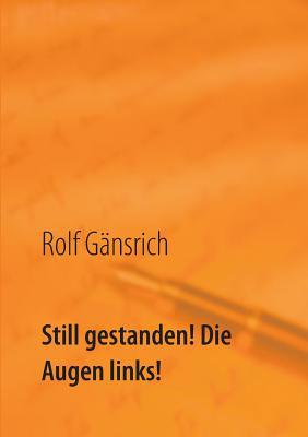 Still gestanden! Die Augen links!: mein geheime... [German] 3749436061 Book Cover