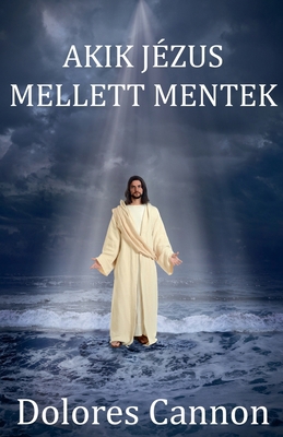 Akik Jézus mellett mentek [Hungarian] B0GD48FNVJ Book Cover