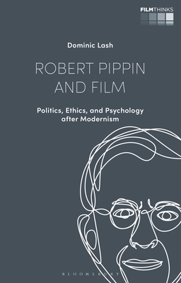 Robert Pippin and Film: Politics, Ethics, and P... 1350182893 Book Cover