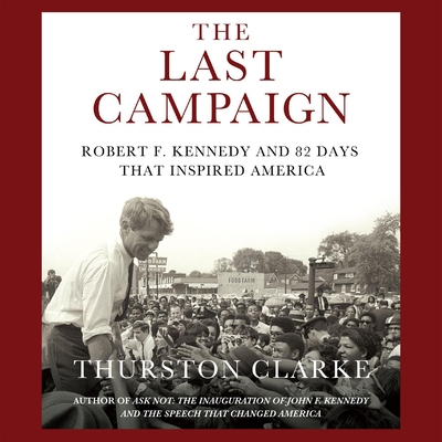 The Last Campaign: Robert F. Kennedy and 82 Day... 1598876686 Book Cover